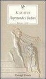 Konstantinos Kavafis, T. Sangiglio - Aspettando i barbari. Poesie civili. Testo greco a fronte