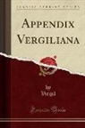 Virgil Virgil - Appendix Vergiliana (Classic Reprint)