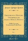 Jacques-Bénigne Bossuet - Discours sur l'Histoire Universelle de Jacques-Bénigne Bossuet, Vol. 1