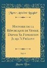 Marc-Antoine Laugier - Histoire de la République de Venise, Depuis Sa Fondation Jusqu'à Présent, Vol. 9 (Classic Reprint)