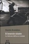 Duccio Scatolero - Il braccio alzato. La violenza dell'uomo comune