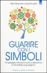 Petra Neumayer, Roswitha Stark - Guarire con i simboli. Il linguaggio del subconscio e dell'anima in 64 simboli di guarigione