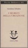 Gershom Scholem - I segreti della creazione. Un capitolo del libro cabbalistico «Zohar»