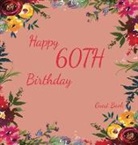 Lulu And Bell, Linzi Loveland - Happy 60th Birthday Guest Book (Hardcover): Memory book, guest book, birthday and party decor, Happy Birthday Guest Book, celebration Message Log Book