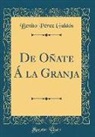 Benito Pérez Galdós - De Oñate Á la Granja (Classic Reprint)