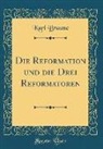 Karl Braune - Die Reformation und die Drei Reformatoren (Classic Reprint)