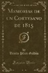 Benito Pérez Galdós - Memorias de un Cortesano de 1815 (Classic Reprint)