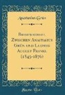 Anastasius Grün - Briefwechsel Zwischen Anastasius Grün und Ludwig August Frankl (1845-1876) (Classic Reprint)