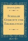 Friedrich Schiller - Schiller Gedichte und Erzæhlungen (Classic Reprint)