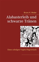 Bruno H Weder, Bruno H. Weder - Alabasterleib und schwarze Tränen