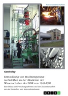 Gerd Kley - Entwicklung von Hochtemperaturwerkstoffen an der Akademie der Wissenschaften der DDR von 1949-1991