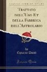 Egnazio Danti - Trattato dell'Uso Et della Fabbrica dell'Astrolabio (Classic Reprint)