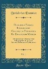 Desiderius Erasmus - Desiderii Erasmi Roterodami Colloquia Familiaria Et Encomium Moriae, Vol. 1