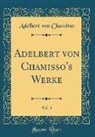 Adelbert von Chamisso - Adelbert von Chamisso's Werke, Vol. 3 (Classic Reprint)