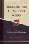 Adelbert von Chamisso - Adelbert von Chamisso's Werke, Vol. 3 (Classic Reprint)
