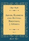 Max Koch - Arnim, Klemens und Bettina Brentano, J. Görres, Vol. 2 (Classic Reprint)