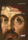 Luigi Patrizi - Il pittore maledetto. Storia violenta di Caravaggio