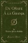 Benito Pérez Galdós - De Oñate Á la Granja (Classic Reprint)