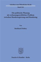 Burkhard Dobiey - Die politische Planung als verfassungsrechtliches Problem zwischen Bundesregierung und Bundestag.