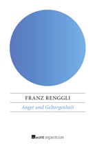 Franz Renggli, Heinz Grischek - Angst und Geborgenheit