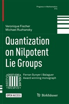 Veroniqu Fischer, Veronique Fischer, Michael Ruzhansky - Quantization on Nilpotent Lie Groups