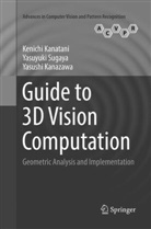 Kenich Kanatani, Kenichi Kanatani, Yasus Kanazawa, Yasushi Kanazawa, Yasuyuk Sugaya, Yasuyuki Sugaya - Guide to 3D Vision Computation