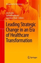 Jim Austin, Judit Bentkover, Judith Bentkover, Laurence Chait - Leading Strategic Change in an Era of Healthcare Transformation