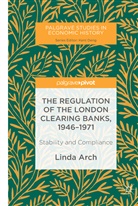 Linda Arch - The Regulation of the London Clearing Banks, 1946-1971