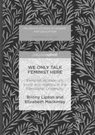 Brion Lipton, Briony Lipton, Elizabeth Mackinlay - We Only Talk Feminist Here
