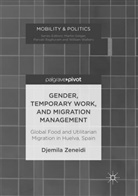 Djemila Zeneidi - Gender, Temporary Work, and Migration Management