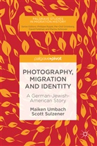 Scott Sulzener, Maike Umbach, Maiken Umbach - Photography, Migration and Identity