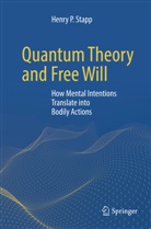 Henry P Stapp, Henry P. Stapp - Quantum Theory and Free Will