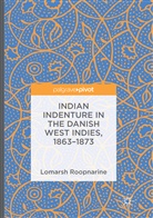 Lomarsh Roopnarine - Indian Indenture in the Danish West Indies, 1863-1873