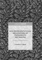 Candice P Boyd, Candice P. Boyd - Non-Representational Geographies of Therapeutic Art Making