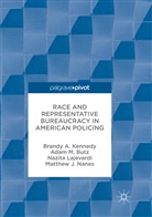 Adam Butz, Adam M Butz, Adam M. Butz, Brandy Kennedy, Brandy A Kennedy, Brandy A. Kennedy... - Race and Representative Bureaucracy in American Policing