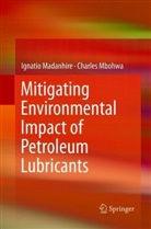 Ignati Madanhire, Ignatio Madanhire, Charles Mbohwa - Mitigating Environmental Impact of Petroleum Lubricants