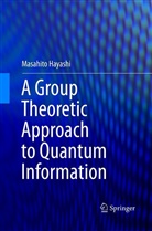 Masahito Hayashi - A Group Theoretic Approach to Quantum Information
