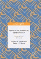 Dylan M T Guss, Dylan M.T. Guss, William Meyer, William B Meyer, William B. Meyer - Neo-Environmental Determinism