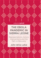 John Idriss Lahai - The Ebola Pandemic in Sierra Leone