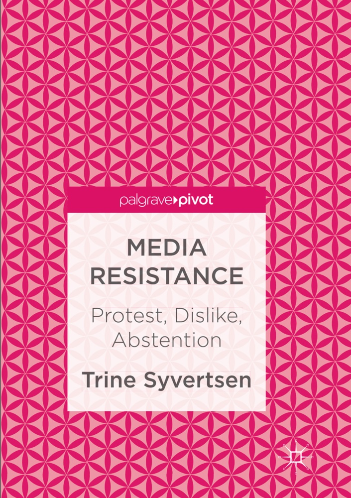Trine Syvertsen - Media Resistance - Protest, Dislike, Abstention