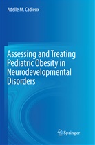 Adelle M Cadieux, Adelle M. Cadieux - Assessing and Treating Pediatric Obesity in Neurodevelopmental Disorders