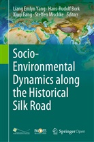 Hans-Rudol Bork, Hans-Rudolf Bork, Xiuqi Fang, Xiuqi Fang et al, Steffen Mischke, Liang Emlyn Yang - Socio-Environmental Dynamics along the Historical Silk Road
