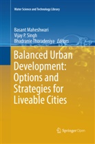 Basant Maheshwari, Vija P Singh, Vijay P Singh, Vijay P Singh, Vijay P. Singh, Bhadranie Thoradeniya - Balanced Urban Development: Options and Strategies for Liveable Cities