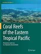 Ian C Enochs, Ian C. Enochs, Peter W. Glynn, Derek P. Manzello, Dere P Manzello, Derek P Manzello - Coral Reefs of the Eastern Tropical Pacific