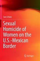 Sara Schatz - Sexual Homicide of Women on the U.S.-Mexican Border