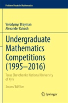 Volodymy Brayman, Volodymyr Brayman, Alexander Kukush - Undergraduate Mathematics Competitions (1995-2016)