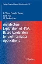 Balakrishnan, M. Balakrishnan, Koli Paul, Kolin Paul, B Sharat Chandr Varma, B Sharat Chandra Varma... - Architecture Exploration of FPGA Based Accelerators for BioInformatics Applications