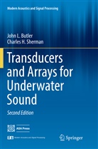 John Butler, John L Butler, John L. Butler, Charles H Sherman, Charles H. Sherman - Transducers and Arrays for Underwater Sound