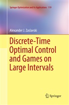 Alexander J Zaslavski, Alexander J. Zaslavski - Discrete-Time Optimal Control and Games on Large Intervals