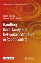 Lucian Bu oniu, Lucia Bu?oniu, Lucian Bu?oniu, Lucian Bu¿oniu, Lucian Buoniu, Lucian Busoniu... - Handling Uncertainty and Networked Structure in Robot Control